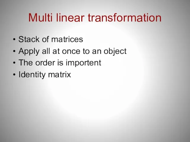 Multi linear transformation Stack of matrices Apply all at once