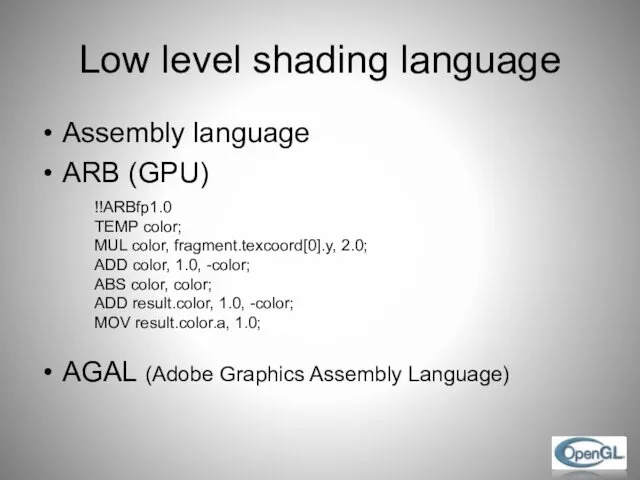 Low level shading language Assembly language ARB (GPU) AGAL (Adobe