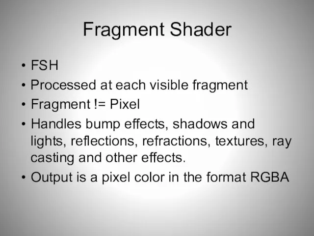 Fragment Shader FSH Processed at each visible fragment Fragment !=