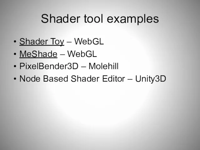 Shader tool examples Shader Toy – WebGL MeShade – WebGL