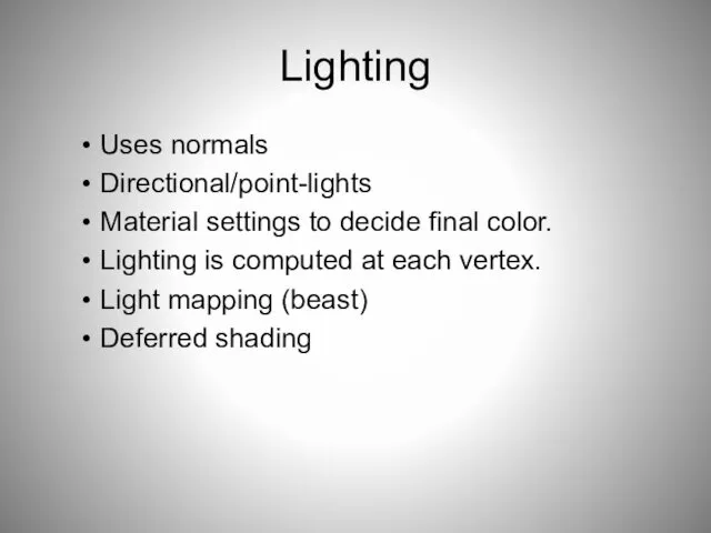 Lighting Uses normals Directional/point-lights Material settings to decide final color.