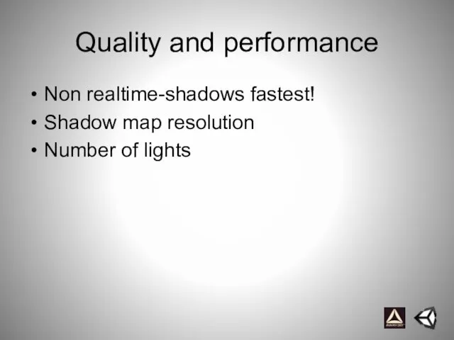 Quality and performance Non realtime-shadows fastest! Shadow map resolution Number of lights