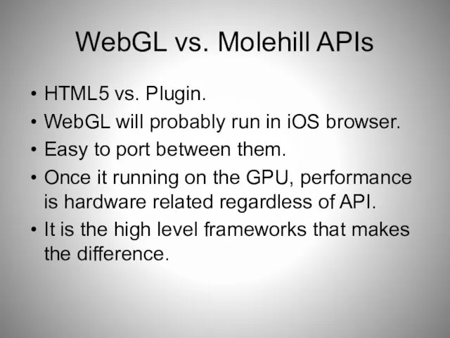 WebGL vs. Molehill APIs HTML5 vs. Plugin. WebGL will probably