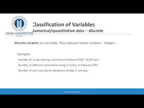 Classification of Variables Numerical/quantitative data – discrete Discrete variables are