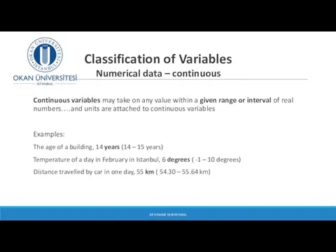 Classification of Variables Numerical data – continuous Continuous variables may