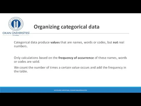 Organizing categorical data Categorical data produce values that are names,