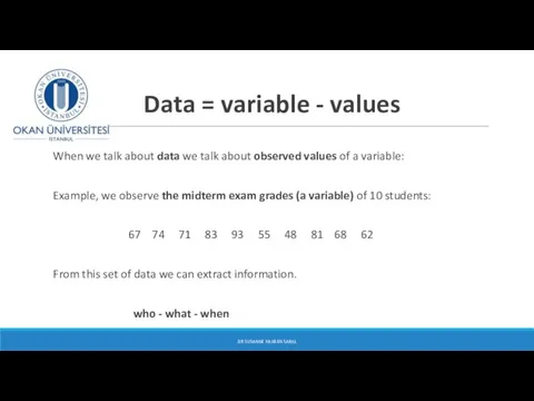 Data = variable - values When we talk about data