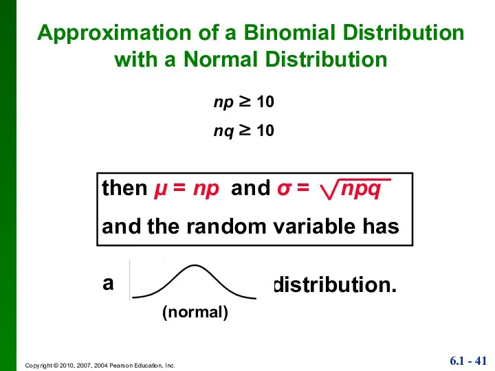 Approximation of a Binomial Distribution with a Normal Distribution np ≥ 10 nq ≥ 10