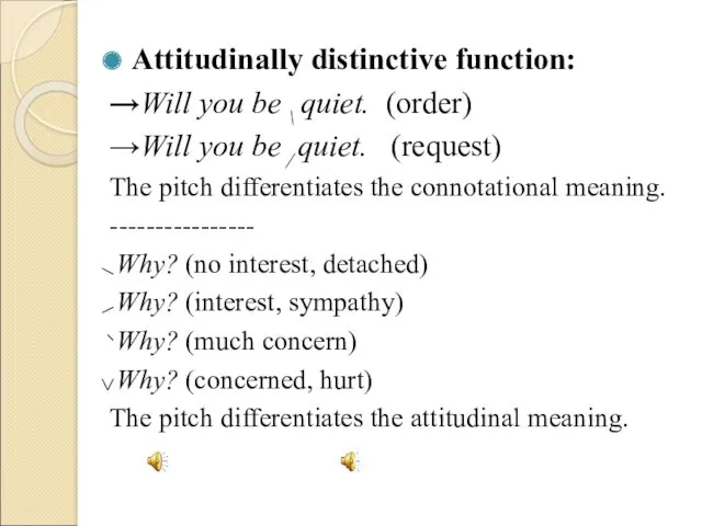 Attitudinally distinctive function: →Will you be \ quiet. (order) →Will