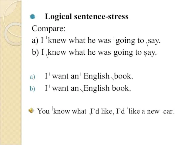 Logical sentence-stress Compare: a) I knew what he was going