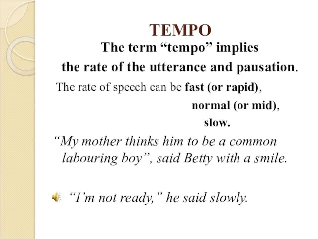 TEMPO The term “tempo” implies the rate of the utterance