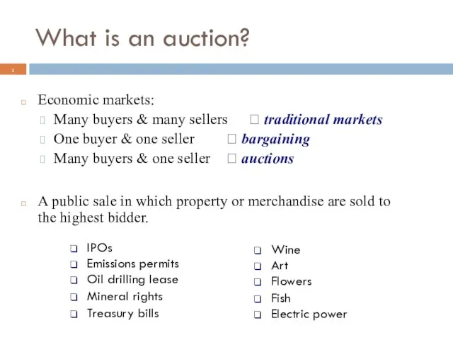 What is an auction? Economic markets: Many buyers & many