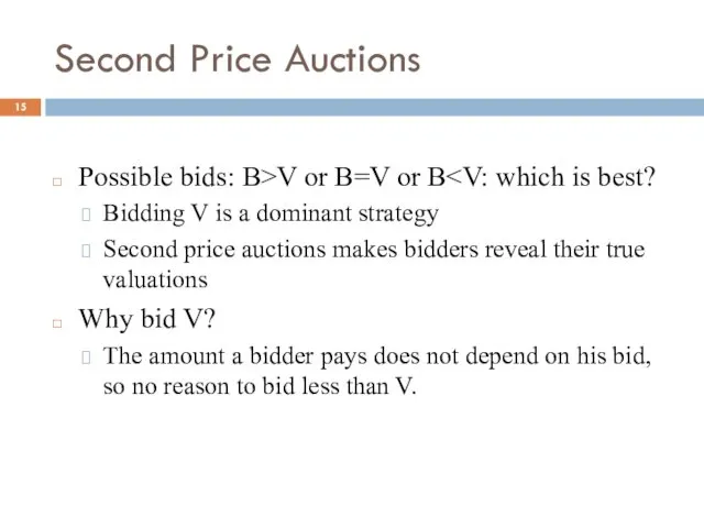 Second Price Auctions Possible bids: B>V or B=V or B
