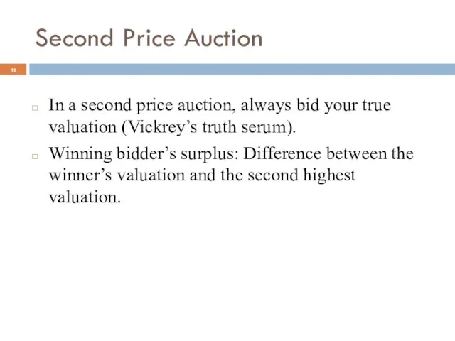Second Price Auction In a second price auction, always bid