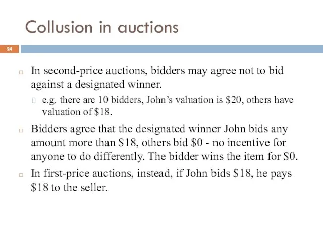 Collusion in auctions In second-price auctions, bidders may agree not