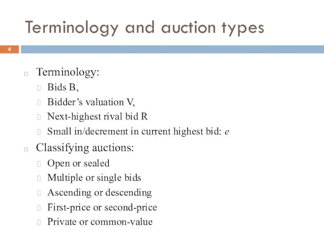 Terminology and auction types Terminology: Bids B, Bidder’s valuation V,
