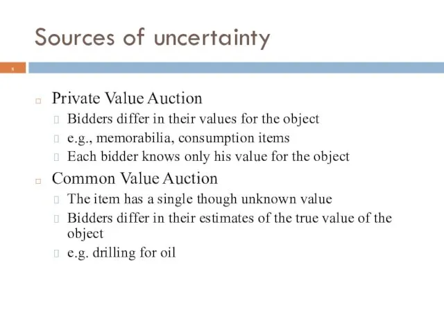 Sources of uncertainty Private Value Auction Bidders differ in their