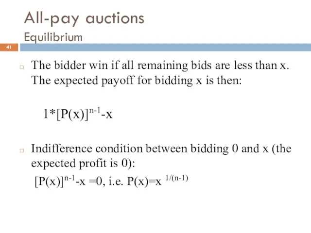 All-pay auctions Equilibrium The bidder win if all remaining bids