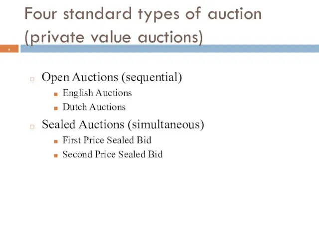 Four standard types of auction (private value auctions) Open Auctions