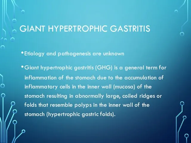 GIANT HYPERTROPHIC GASTRITIS Etiology and pathogenesis are unknown Giant hypertrophic gastritis (GHG) is