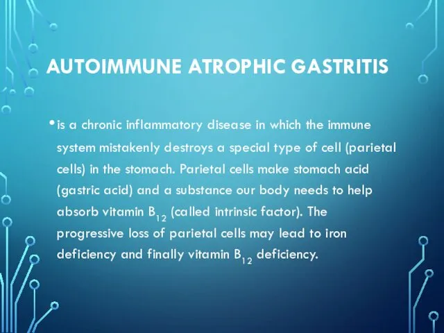 AUTOIMMUNE ATROPHIC GASTRITIS is a chronic inflammatory disease in which the immune system