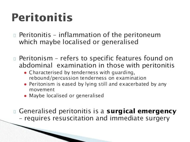 Peritonitis – inflammation of the peritoneum which maybe localised or