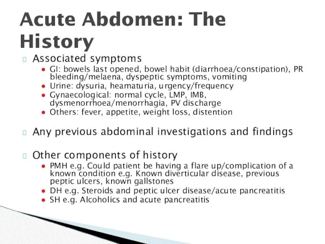 Associated symptoms GI: bowels last opened, bowel habit (diarrhoea/constipation), PR