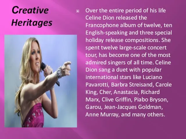 Сreative Heritages Over the entire period of his life Celine Dion released the
