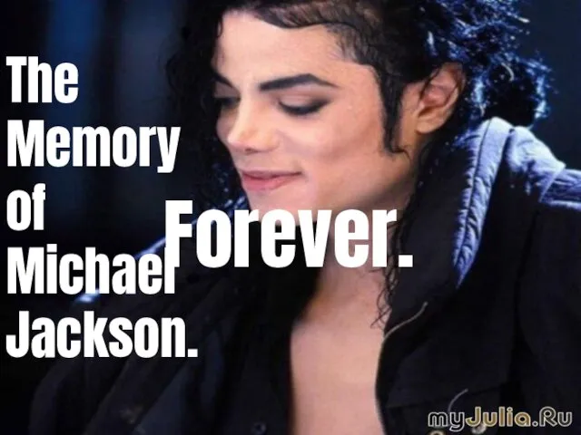 The Memory of Michael Jackson. Forever.