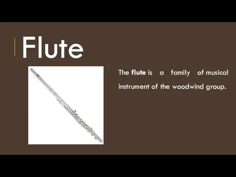 Flute The flute is a family of musical instrument of the woodwind group.