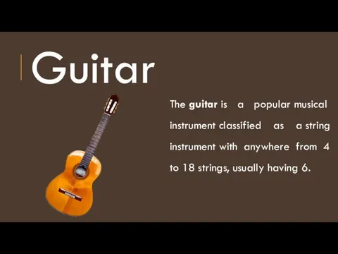 Guitar The guitar is a popular musical instrument classified as