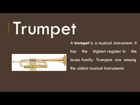 Trumpet A trumpet is a musical instrument. It has the