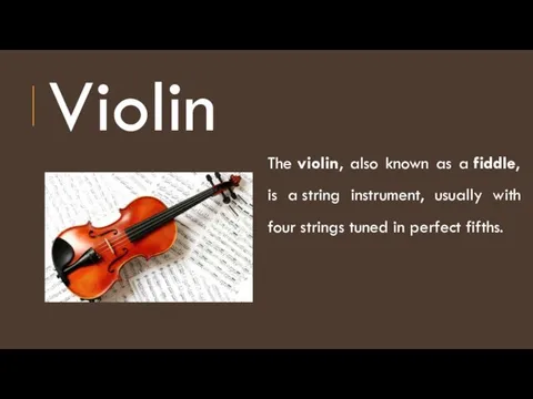 Violin The violin, also known as a fiddle, is a