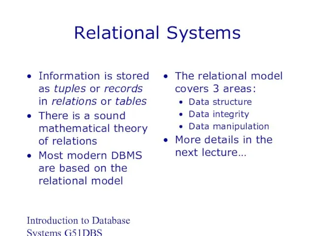 Introduction to Database Systems G51DBS Relational Systems Information is stored