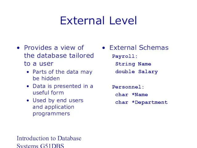 Introduction to Database Systems G51DBS External Level Provides a view