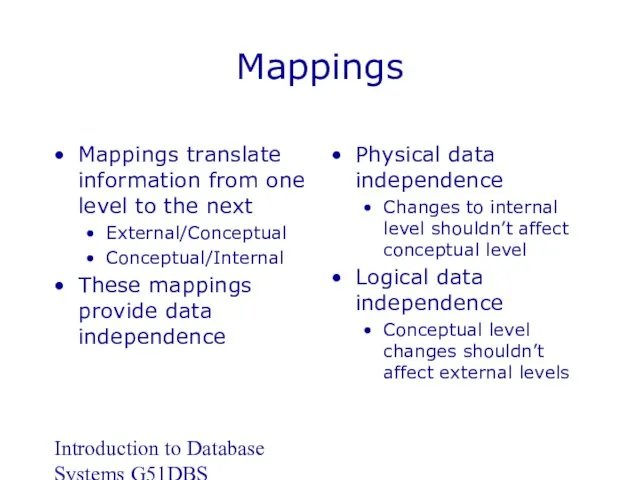 Introduction to Database Systems G51DBS Mappings Mappings translate information from