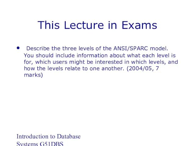 Introduction to Database Systems G51DBS This Lecture in Exams Describe