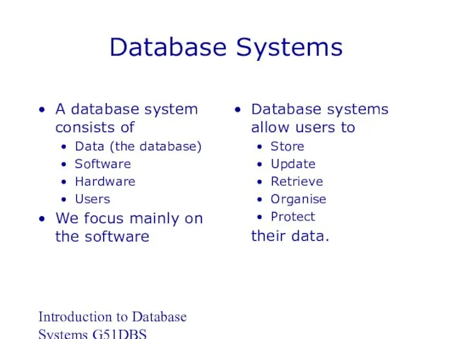 Introduction to Database Systems G51DBS Database Systems A database system
