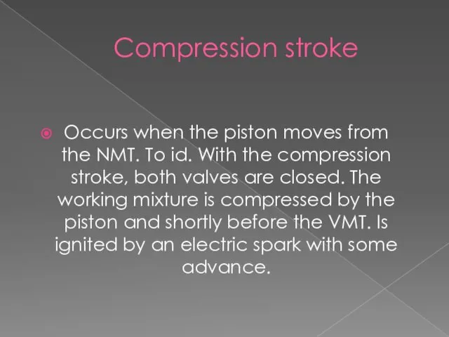 Compression stroke Occurs when the piston moves from the NMT.