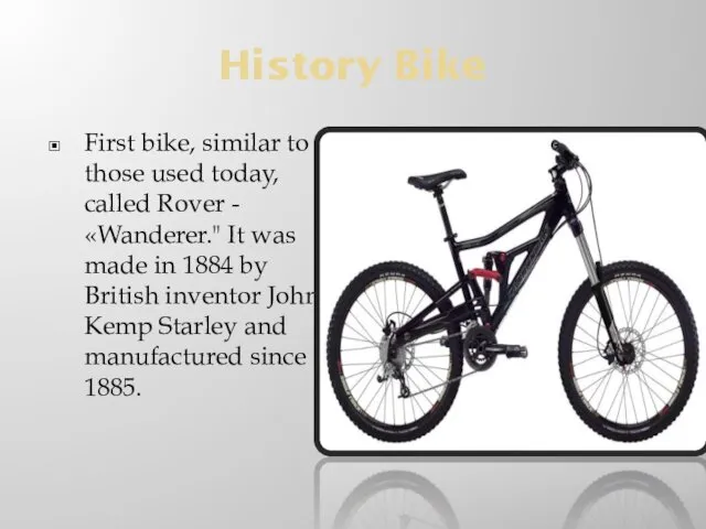 History Bike First bike, similar to those used today, called