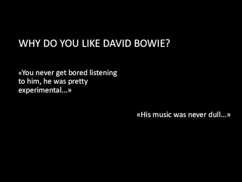 WHY DO YOU LIKE DAVID BOWIE? «You never get bored