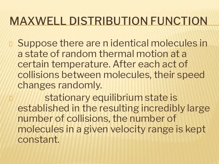 MAXWELL DISTRIBUTION FUNCTION Suppose there are n identical molecules in a state of