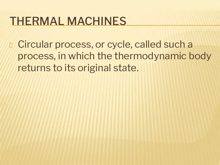 THERMAL MACHINES Circular process, or cycle, called such a process, in which the