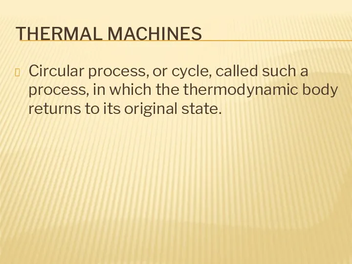 THERMAL MACHINES Circular process, or cycle, called such a process,