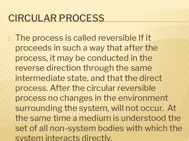 CIRCULAR PROCESS The process is called reversible If it proceeds in such a