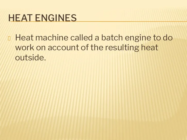 HEAT ENGINES Heat machine called a batch engine to do work on account