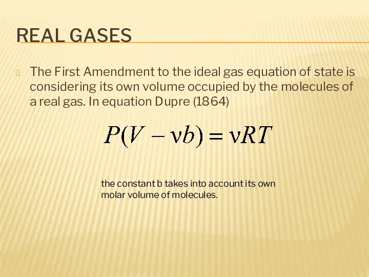 REAL GASES The First Amendment to the ideal gas equation of state is