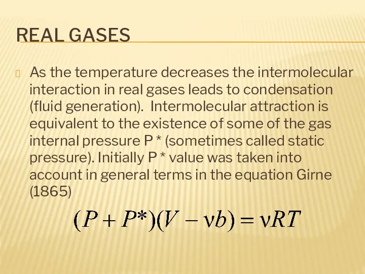 REAL GASES As the temperature decreases the intermolecular interaction in real gases leads