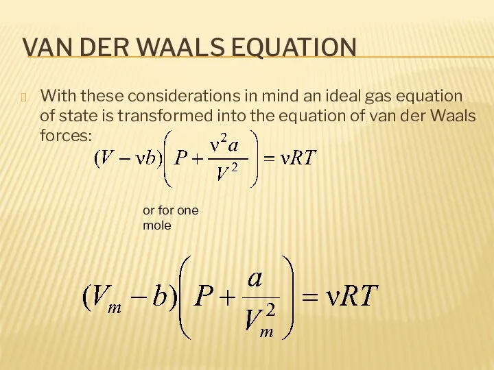 VAN DER WAALS EQUATION With these considerations in mind an ideal gas equation
