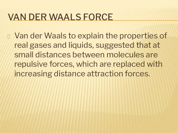 VAN DER WAALS FORCE Van der Waals to explain the